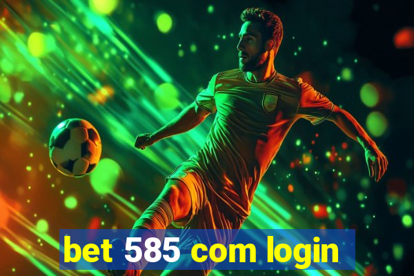 bet 585 com login